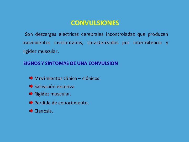 CONVULSIONES Son descargas eléctricas cerebrales incontroladas que producen movimientos involuntarios, caracterizados por intermitencia y