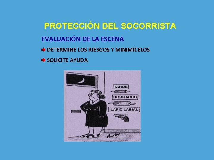 PROTECCIÓN DEL SOCORRISTA EVALUACIÓN DE LA ESCENA DETERMINE LOS RIESGOS Y MINIMÍCELOS SOLICITE AYUDA