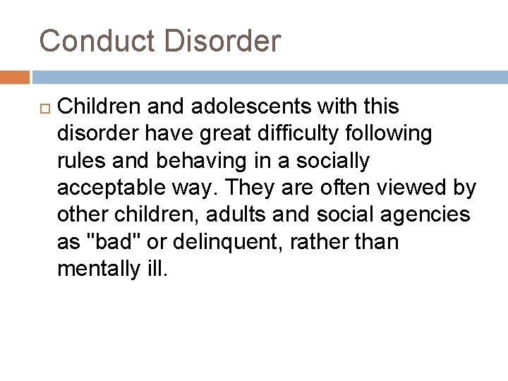 Conduct Disorder Children and adolescents with this disorder have great difficulty following rules and