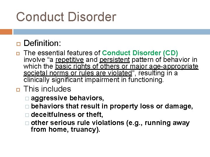 Conduct Disorder Definition: The essential features of Conduct Disorder (CD) involve “a repetitive and