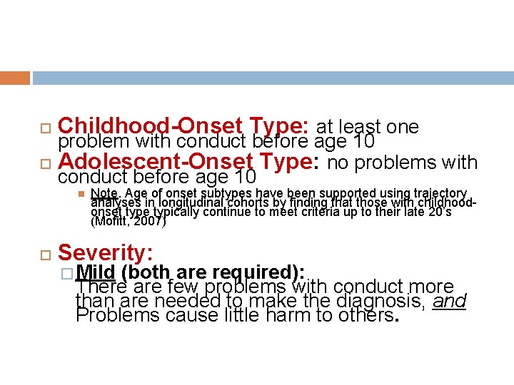  Childhood-Onset Type: at least one problem with conduct before age 10 Adolescent-Onset Type: