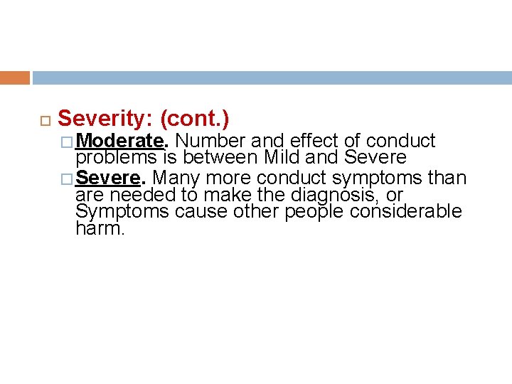  Severity: (cont. ) � Moderate. Number and effect of conduct problems is between