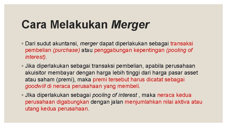 Cara Melakukan Merger ◦ Dari sudut akuntansi, merger dapat diperlakukan sebagai transaksi pembelian (purchase)