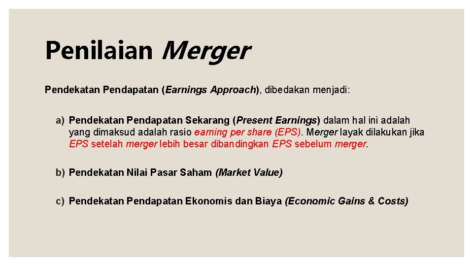 Penilaian Merger Pendekatan Pendapatan (Earnings Approach), dibedakan menjadi: a) Pendekatan Pendapatan Sekarang (Present Earnings)