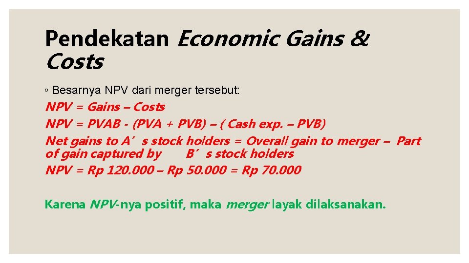 Pendekatan Economic Gains & Costs ◦ Besarnya NPV dari merger tersebut: NPV = Gains