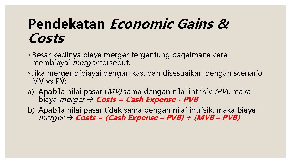 Pendekatan Economic Gains & Costs ◦ Besar kecilnya biaya merger tergantung bagaimana cara membiayai