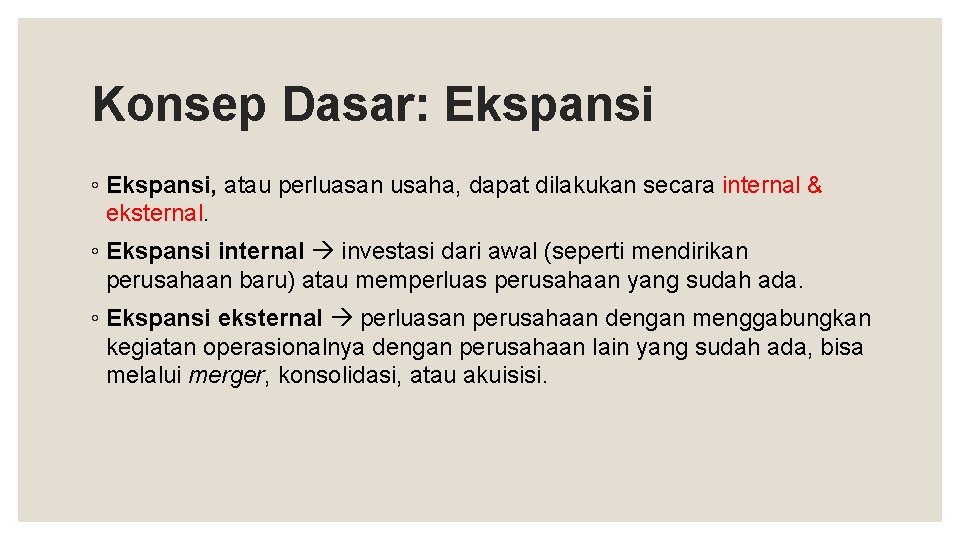 Konsep Dasar: Ekspansi ◦ Ekspansi, atau perluasan usaha, dapat dilakukan secara internal & eksternal.