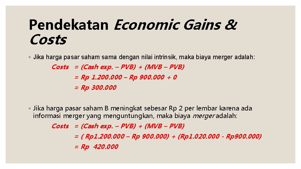 Pendekatan Economic Gains & Costs ◦ Jika harga pasar saham sama dengan nilai intrinsik,