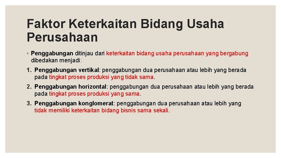 Faktor Keterkaitan Bidang Usaha Perusahaan ◦ Penggabungan ditinjau dari keterkaitan bidang usaha perusahaan yang