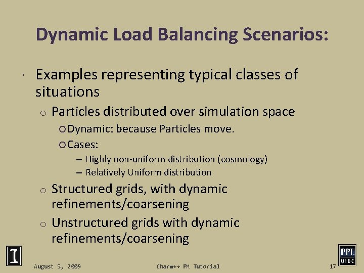 Dynamic Load Balancing Scenarios: Examples representing typical classes of situations o Particles distributed over