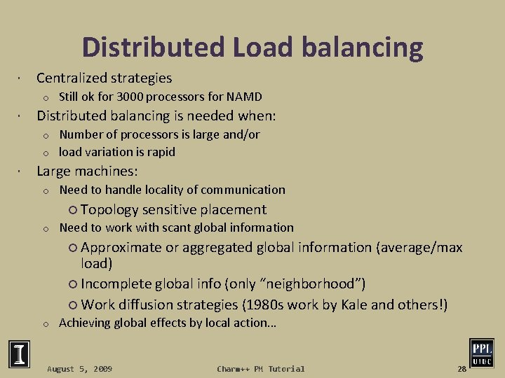 Distributed Load balancing Centralized strategies o Still ok for 3000 processors for NAMD Distributed