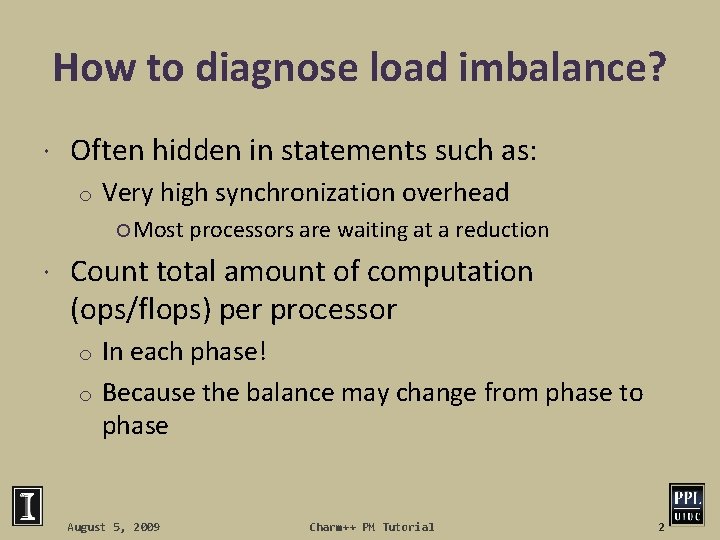 How to diagnose load imbalance? Often hidden in statements such as: o Very high