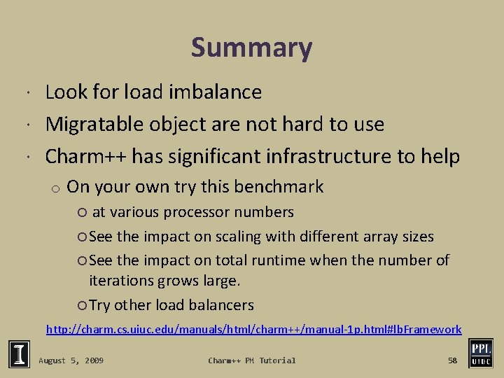 Summary Look for load imbalance Migratable object are not hard to use Charm++ has