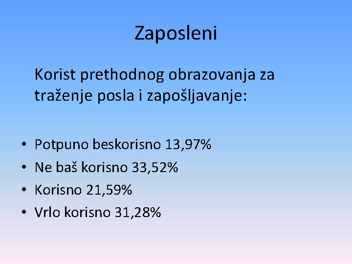 Zaposleni Korist prethodnog obrazovanja za traženje posla i zapošljavanje: • • Potpuno beskorisno 13,