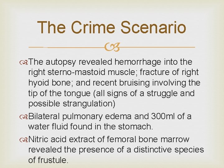 The Crime Scenario The autopsy revealed hemorrhage into the right sterno-mastoid muscle; fracture of