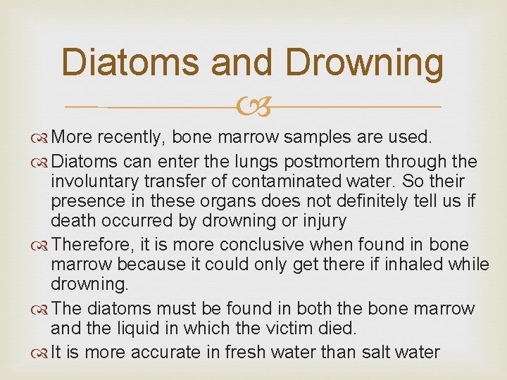 Diatoms and Drowning More recently, bone marrow samples are used. Diatoms can enter the