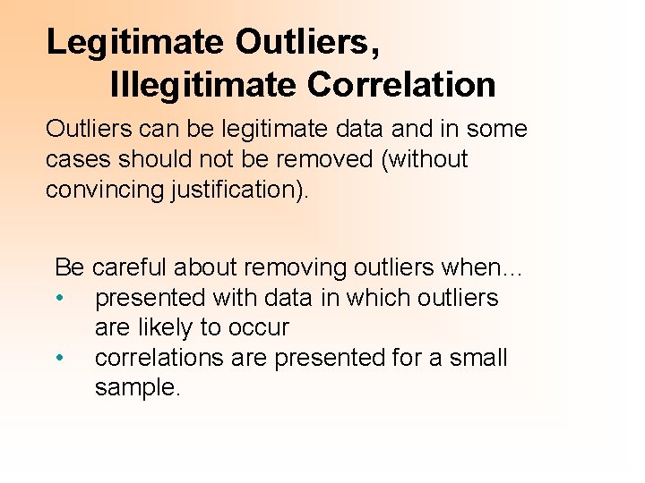 Legitimate Outliers, Illegitimate Correlation Outliers can be legitimate data and in some cases should