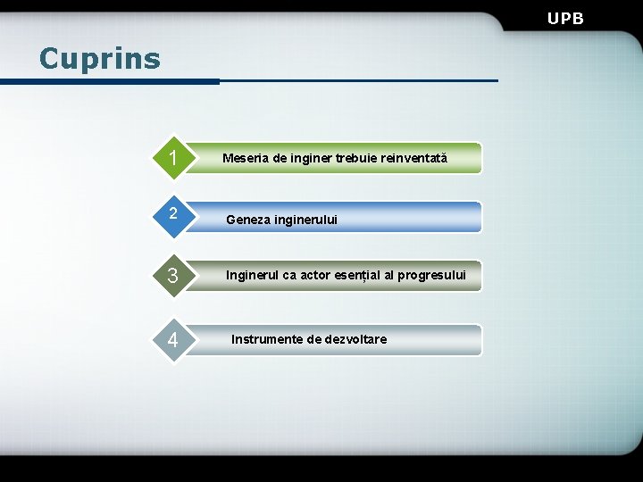 UPB Cuprins 1 Meseria de inginer trebuie reinventată 2 Geneza inginerului 3 Inginerul ca