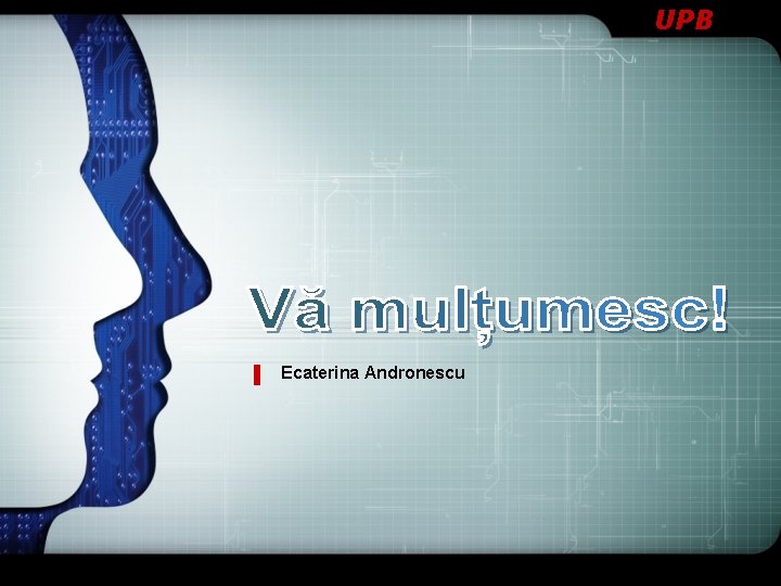 UPB Ecaterina Andronescu UPB Ecaterina Andronescu