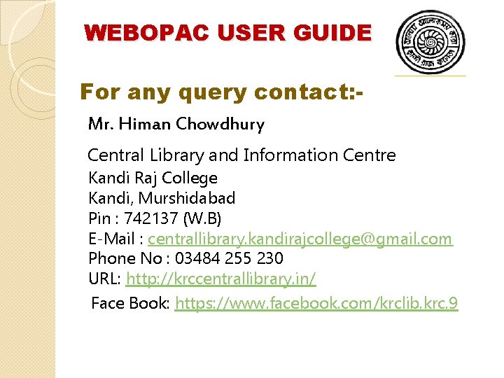 WEBOPAC USER GUIDE For any query contact: Mr. Himan Chowdhury Central Library and Information