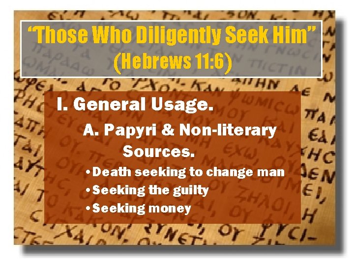 “Those Who Diligently Seek Him” (Hebrews 11: 6) I. General Usage. A. Papyri &