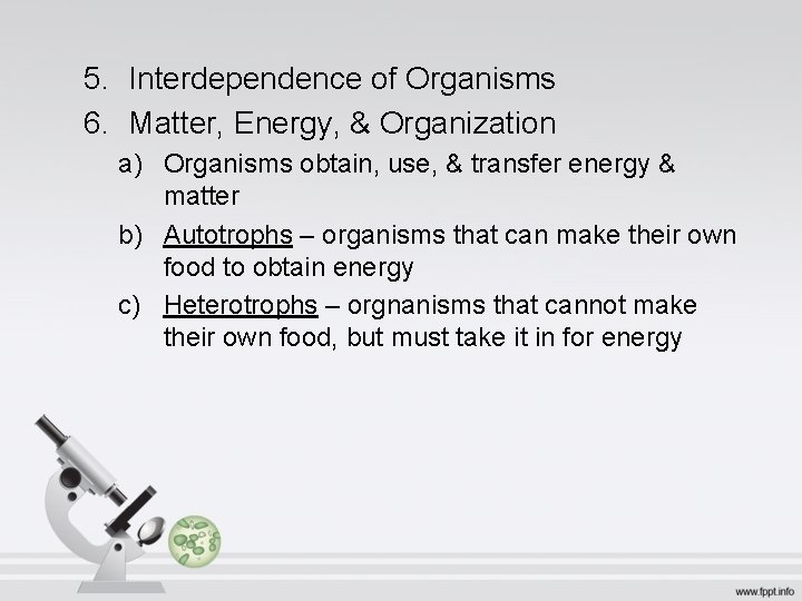 5. Interdependence of Organisms 6. Matter, Energy, & Organization a) Organisms obtain, use, &