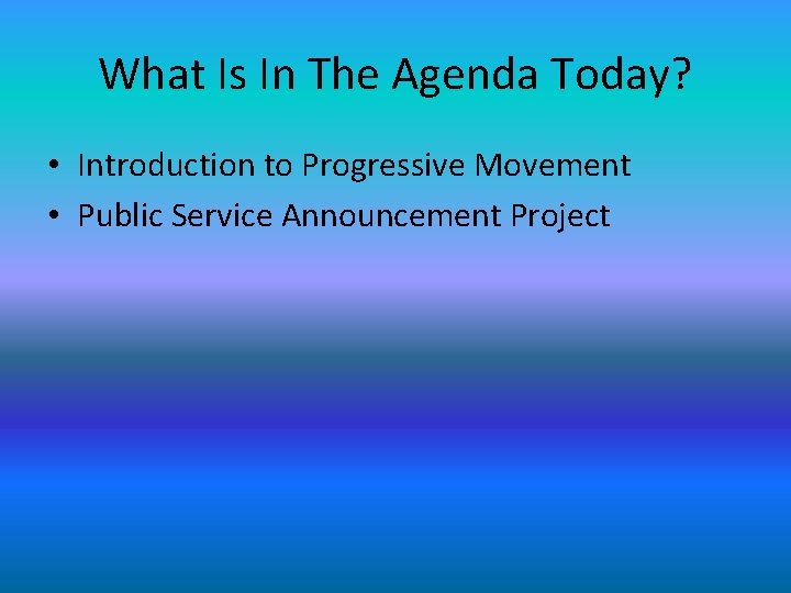 What Is In The Agenda Today? • Introduction to Progressive Movement • Public Service