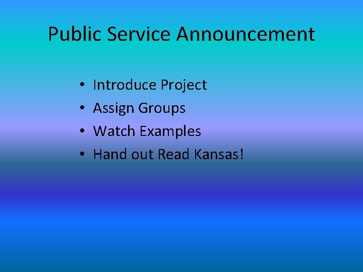 Public Service Announcement • • Introduce Project Assign Groups Watch Examples Hand out Read