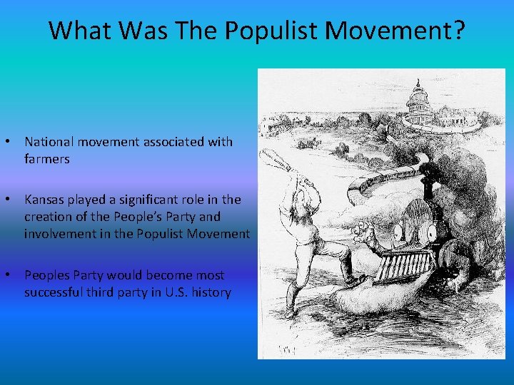 What Was The Populist Movement? • National movement associated with farmers • Kansas played