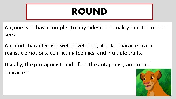 ROUND Anyone who has a complex (many sides) personality that the reader sees A