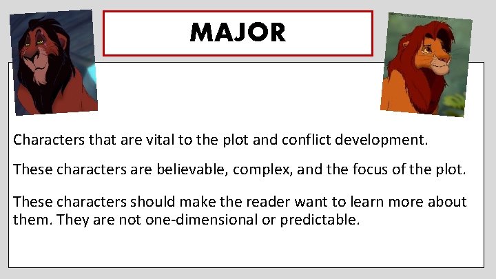 MAJOR Characters that are vital to the plot and conflict development. These characters are MAJOR Characters that are vital to the plot and conflict development. These characters are