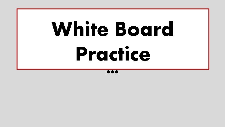 White Board Practice 