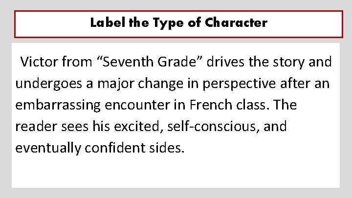 Label the Type of Character Victor from “Seventh Grade” drives the story and undergoes
