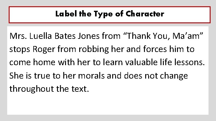 Label the Type of Character Mrs. Luella Bates Jones from “Thank You, Ma’am” stops Label the Type of Character Mrs. Luella Bates Jones from “Thank You, Ma’am” stops