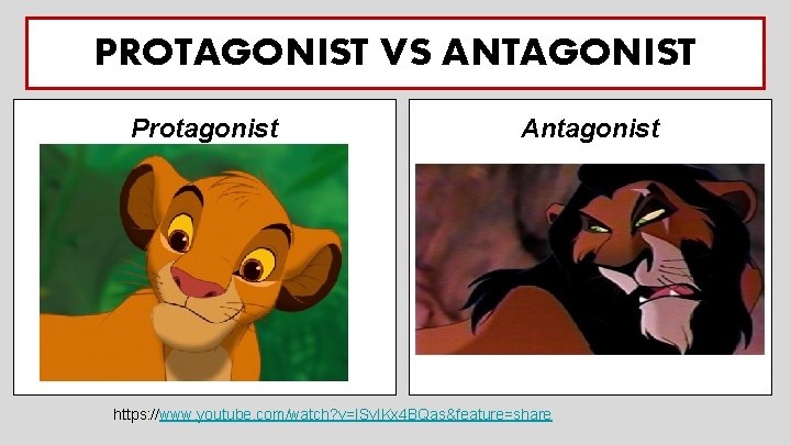 PROTAGONIST VS ANTAGONIST Protagonist Antagonist https: //www. youtube. com/watch? v=ISv. IKx 4 BQas&feature=share 