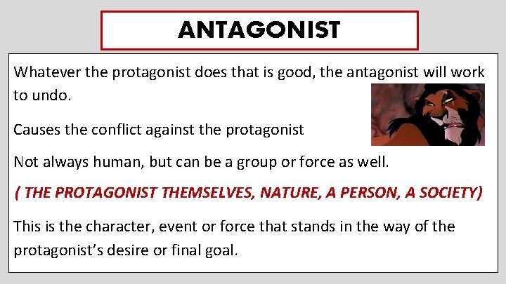 ANTAGONIST Whatever the protagonist does that is good, the antagonist will work to undo.