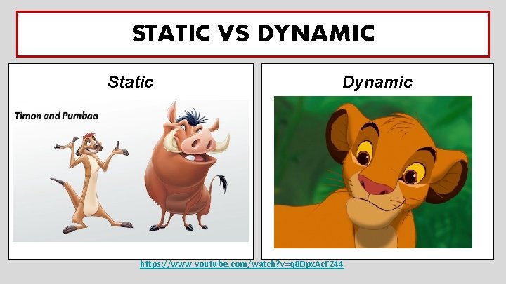 STATIC VS DYNAMIC Static Dynamic https: //www. youtube. com/watch? v=q 8 Dpx. Ac. FZ