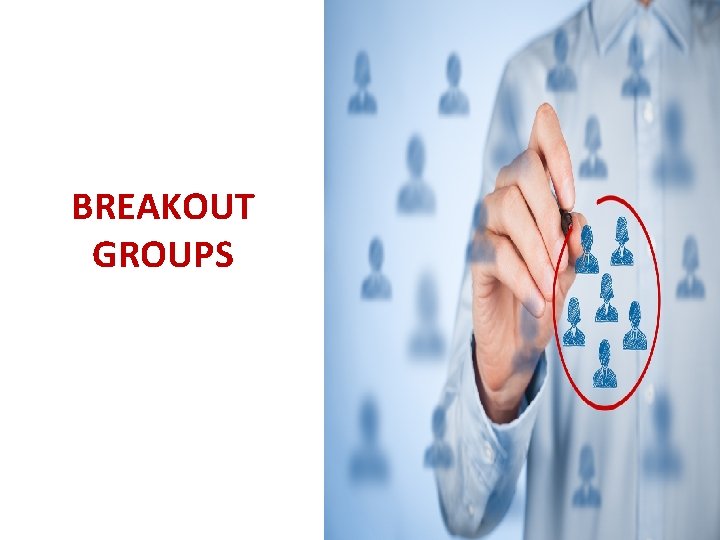 BREAKOUT GROUPS 