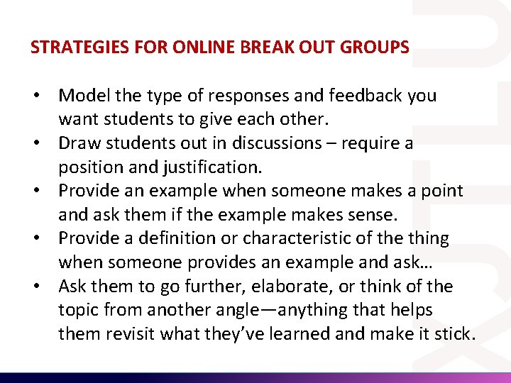 STRATEGIES FOR ONLINE BREAK OUT GROUPS • Model the type of responses and feedback