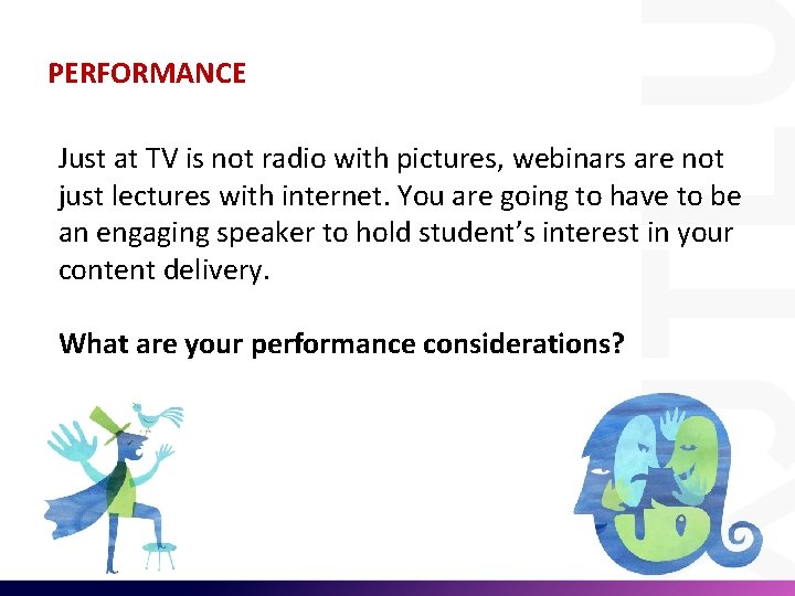 PERFORMANCE Just at TV is not radio with pictures, webinars are not just lectures