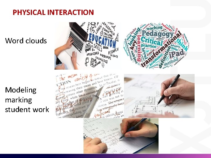 PHYSICAL INTERACTION Word clouds Modeling marking student work 