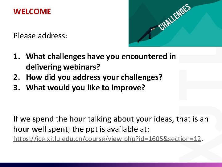 WELCOME Please address: 1. What challenges have you encountered in delivering webinars? 2. How