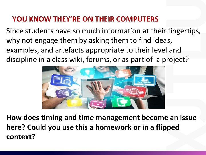 YOU KNOW THEY’RE ON THEIR COMPUTERS Since students have so much information at their
