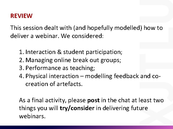 REVIEW This session dealt with (and hopefully modelled) how to deliver a webinar. We