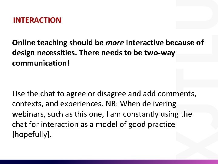 INTERACTION Online teaching should be more interactive because of design necessities. There needs to