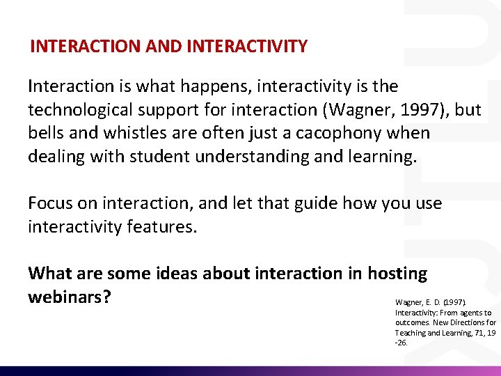 INTERACTION AND INTERACTIVITY Interaction is what happens, interactivity is the technological support for interaction