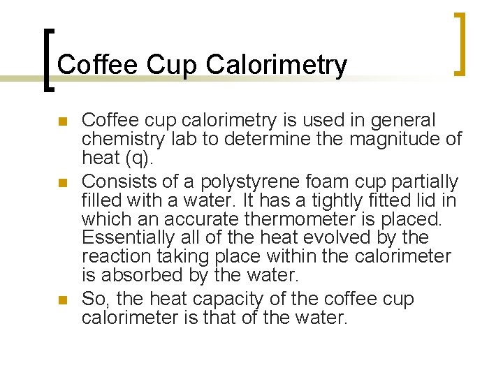 Coffee Cup Calorimetry n n n Coffee cup calorimetry is used in general chemistry