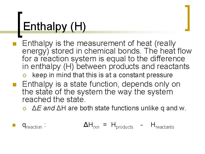 Enthalpy (H) n Enthalpy is the measurement of heat (really energy) stored in chemical