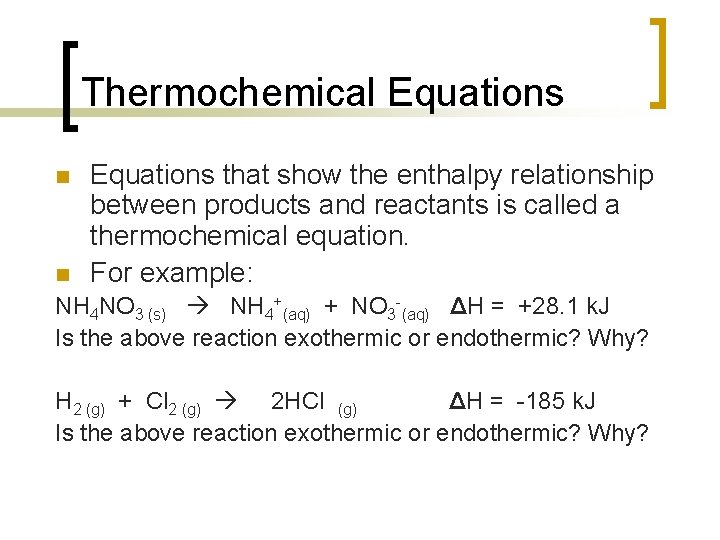 Thermochemical Equations n n Equations that show the enthalpy relationship between products and reactants