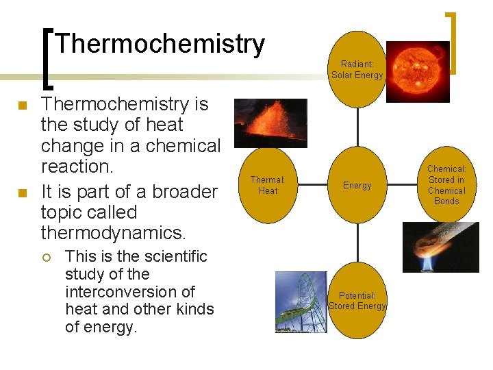 Thermochemistry Radiant: Solar Energy n n Thermochemistry is the study of heat change in